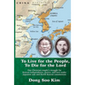 To Live for the People, To Die for the Lord: One Christian couple's struggle for Korean independence, justice, and love under Japanese rule and North