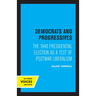 Democrats and Progressives: The 1948 Presidential Election as a Test of Postwar Liberalism