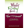 What's So Funny About... Heart Disease?: A Creative Approach to Coping with Your Condition