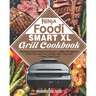Ninja Foodi Smart XL Grill Cookbook: Delicious Guaranteed and Quick to Make Recipes to Treat You and Your Family with Tasty and Crispy Fried Food