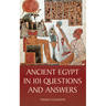 Ancient Egypt in 101 Questions and Answers