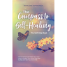The Compass to Self-Healing - The Self-Help Book: How to Consciously Follow Your Inner Voice to Awaken Your Primal Trust Step by Step and Heal Your In