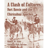 A Clash of Cultures: Fort Bowie and the Chiricahua Apaches