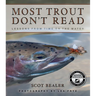 Most Trout Don't Read: Lessons from Time on the Water