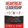 Heartbeat Leadership: Empower Yourself, Engage Your Team, Impact Your Organization