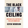 The Black Ceiling: How Race Still Matters in the Elite Workplace