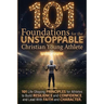 101 Foundations for the Unstoppable Christian Young Athlete: Life-Shaping Principles for Athletes to Build Resilience, Confidence, and Lead With Faith