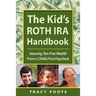 The Kid's Roth IRA Handbook, Securing Tax-Free Wealth from a Child's First Paycheck