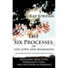 The Six Processes of Life, Love, and Awakening: And Other Esoteric Teachings Made Accessible - Including Body Types, Personality Types, and the Power