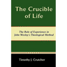 The Crucible of Life, the Role of Experience in John Wesley's Theological Method