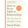 How to Be an Adult in Relationships: The Five Keys to Mindful Loving