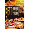 Keto Bread and Keto Pasta: The Best Cookbook for Easy and Delicious Low-Carb Recipes to Trigger Weight Loss, with Pizza, Pasta and Bread to Promo