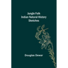 Jungle Folk Indian Natural History Sketches