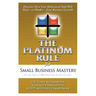 The Platinum Rule for Small Business Mastery