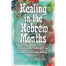 Healing in the Hebrew Months: A Biblical Understanding of Each Season's Emotional Healing