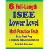 6 Full-Length ISEE Lower Level Math Practice Tests: Extra Test Prep to Help Ace the ISEE Lower Level Math Test