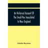 An Historical Account Of The Small-Pox Inoculated In New England