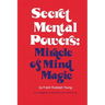 Secret Mental Powers: Miracle of Mind Magic