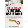 The in-Demand Virtual Assistant: The 7-Day Guide to Smart Strategies and Solutions to Unlock Financial Freedom and Career Flexibility