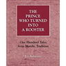 The Prince Who Turned into a Rooster: One Hundred Tales form Hasidic Tradition