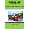 Fireteam(tm): Firefighter Exam Review Guide