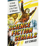 Science Fiction Serials: A Critical Filmography of the 31 Hard SF Cliffhangers; With an Appendix of the 37 Serials with Slight SF Content