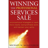 Winning the Professional Services Sale: Unconventional Strategies to Reach More Clients, Land Profitable Work, and Maintain Your Sanity