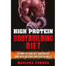 HIGH PROTEIN BODYBUILDING Diet: ACCOMPLISH YOUR BEST BODYBUILDER BODY With DELICIOUS HIGH PROTEIN FOODS