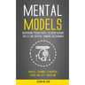 Mental Models: Improving Productivity, Decision Making Skills and Critical Thinking Mechanism (Mental Training to Improve Focus and Self-discipline)