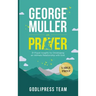 George Muller on Prayer: 31 Prayer Insights for Developing an Intimate Relationship with God. (LARGE PRINT)