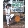 Natural Healing with Qigong: Therapeutic Qigong