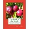 The Book of the Apple: Together With Chapters on the History and Cookery of the Apple