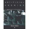 Artificial Knowing: Gender and the Thinking Machine