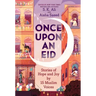 Once Upon an Eid: Stories of Hope and Joy by 15 Muslim Voices