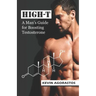 High-T: A Man's Guide for Boosting Testosterone