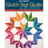 Quick Star Quilts & Beyond: 20 Dazzling Projects Classroom-Tested Techniques Galaxy of Inspiration