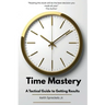Time Mastery: A Tactical Guide to Getting Results