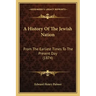 A History Of The Jewish Nation: From The Earliest Times To The Present Day (1874)