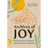 Archives of Joy: Reflections on Animals and the Nature of Being