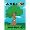 Oh, to Be a Tree!