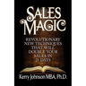 Sales Magic: Revolutionary New Techniques That Will Double Your Sales in 21 Days