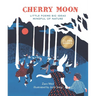 Cherry Moon: Little Poems Big Ideas Mindful of Nature