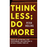 Think Less; Do More: Create An Action Bias, Stop Overthinking, and Learn How to Actually Change Your Life