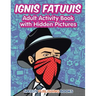 Ignis Fatuuis: Adult Activity Book with Hidden Pictures