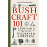 Bushcraft 101: A Field Guide to the Art of Wilderness Survival