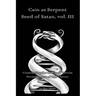 Cain as Serpent Seed of Satan, vol. III: Considering the Claims of Various Promulgators of this Theory