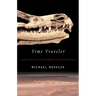 Time Traveler: In Search of Dinosaurs and Ancient Mammals from Montana to Mongolia