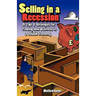 Selling in a Recession: 21 Tips and Strategies for Finding New Business in a Tough Economy, or Sales Prospecting Secrets, Sales Motivation, Negotiatin