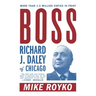 Boss: Richard J. Daley of Chicago