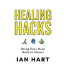 Healing Hacks: Bring Your Body Back to Nature